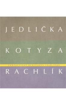 Fantastický realismus 1960 - 1966: Jan Jedlička - Vladivoj Kotyza - Mikuláš Rachlík