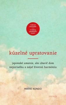 Kúzelné upratovanie: Japonské umenie, ako zbaviť dom neporiadku a nájsť životnú harmóniu