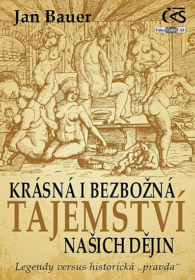 Krásná i bezbožná tajemství našich dějin: Legendy versus historická „pravda“