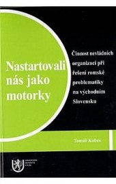 Nastartovali nás jako motorky - Činnost nevládních organizací při řešení romské problematiky na východním Slovensku