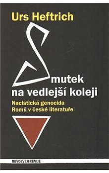 Smutek na vedlejší koleji - Nacistická genocida Romů v české literatuře