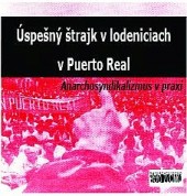 Úspešný štrajk v lodeniciach v Puerto Real. Anarchosyndikalizmus v praxi