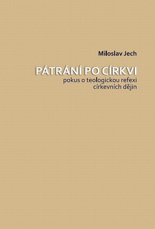 Pátrání po církvi - pokus o teologickou reflexi církevních dějin