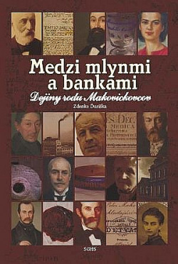 Medzi mlynmi a bankami - Dejiny rodu Makovickovcov