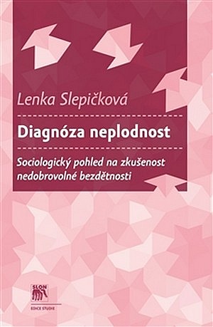 Diagnóza neplodnost. Sociologický pohled na zkušenost nedobrovolné bezdětnosti