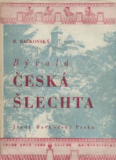 Bývalá česká šlechta předbělohorská i pobělohorská na svých sídlech v Čechách a na Moravě a ve svých znacích