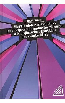 Sbírka úloh z matematiky pro přípravu k maturitní zkoušce a k přijímacím zkouškám na VŠ