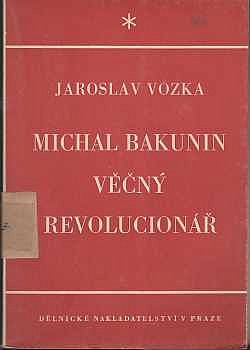 Michal Bakunin: věčný revolucionář