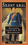 Šílený král - Životopis Ludvíka II. Bavorského