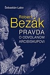 Róbert Bezák - Pravda o odvolanom arcibiskupovi