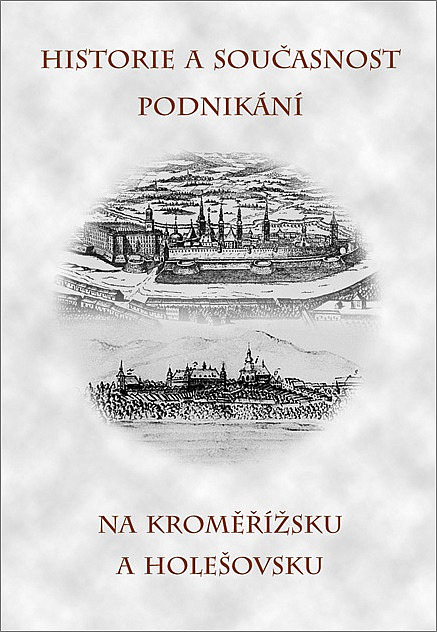 Historie a současnost podnikání na Kroměřížsku a Holešovsku