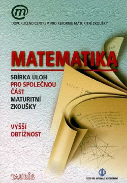 Matematika - sbírka úloh pro společnou část maturitní zkoušky - vyšší obtížnost