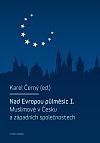 Nad Evropou půlměsíc. I, Muslimové v Česku a západních společnostech