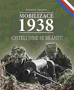 Mobilizace 1938. Chtěli jsme se bránit!