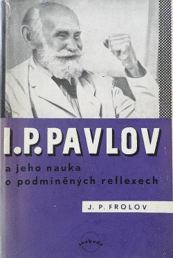 I. P. Pavlov a jeho nauka o podmíněných reflexech