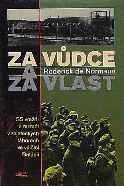 Za Vůdce a za vlast : SS vraždí a mrzačí v zajateckých táborech ve válčící Británii