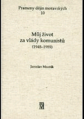 Můj život za vlády komunistů (1948-1989)