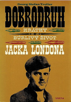 Dobrodruh. Krátky búrlivý život Jacka Londona