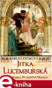 Jitka Lucemburská - sestra Karla IV. dobývá Francii