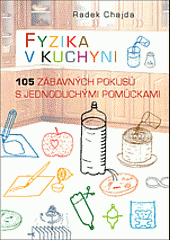 Fyzika v kuchyni: 105 zábavných pokusů s jednoduchými pomůckami