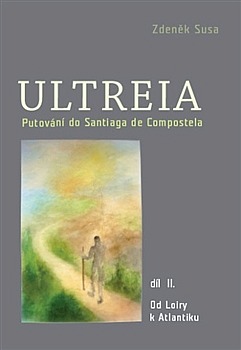 Ultreia II – Putování do Santiaga de Compostela a na konec světa