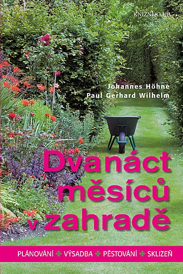 Dvanáct měsíců v zahradě:  Plánování, výsadba, pěstování, sklizeň