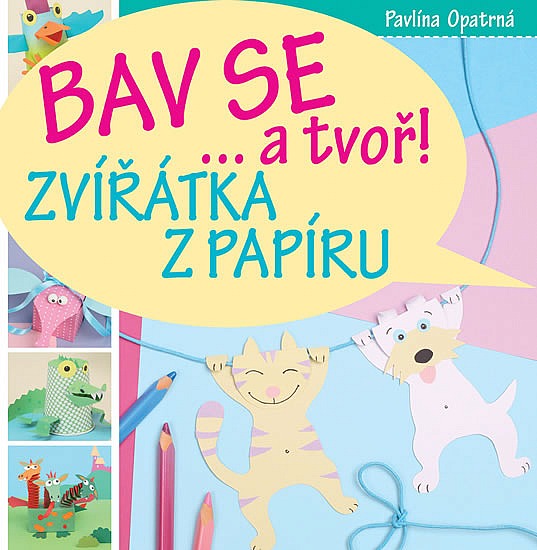 Zvířátka z papíru - Bav se... a tvoř!