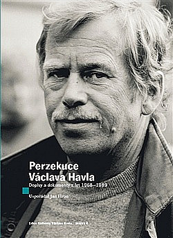 Perzekuce Václava Havla - Dopisy a dokumenty z let 1968-1989