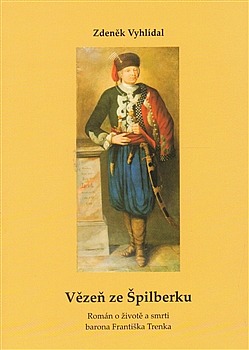 Vězeň ze Špilberku - Román o životě a smrti barona Františka Trenka