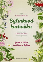 Bylinková kuchařka - Jedlé a léčivé rostliny a byliny