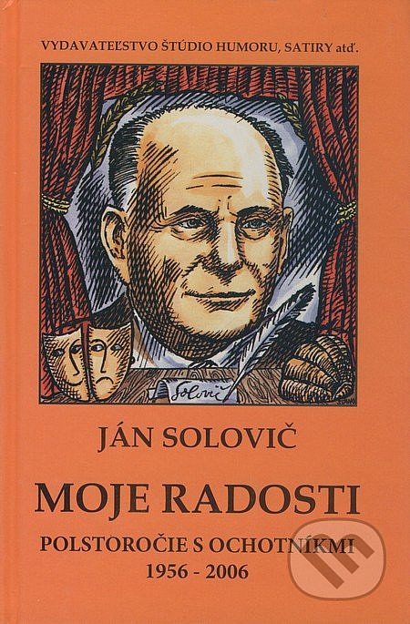 Moje radosti - Polstoročie s ochotníkmi 1956-2006