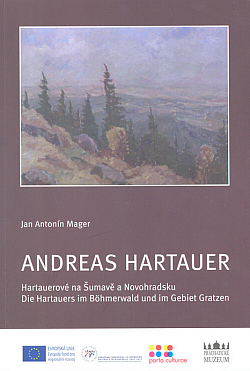 Andreas Hartauer: Hartauerové na Šumavě a Novohradsku / Die Hartauers im Böhmerwald und im Gebiet Gratzen