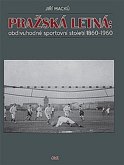 Pražská Letná: obdivuhodné sportovní století 1860-1960