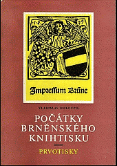 Bibliografie města Brna. Svazek 1. Počátky brněnského knihtisku : prvotisky