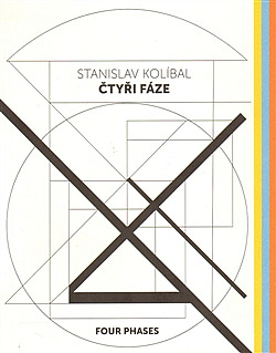 Stanislav Kolíbal: Čtyři fáze / Four Phases