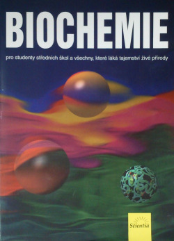 Biochemie pro studenty středních škol a všechny, které láká tajemství živé přírody