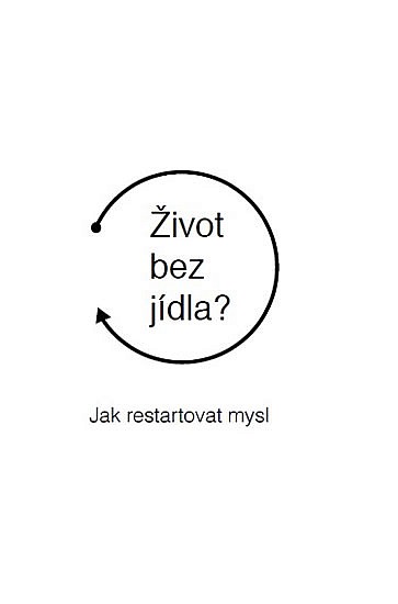 Život bez jídla? - Jak restartovat mysl