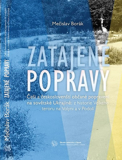 Zatajené popravy: Češi a českoslovenští občané popravení na sovětské Ukrajině - z historie Velkého teroru na Volyni a v Podolí