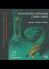 Surrealistická východiska (1948-1989) : Odklony, návraty, přesahy