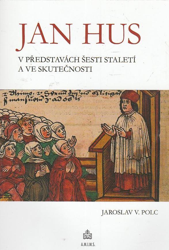 Jan Hus v představách šesti staletí a ve skutečnosti