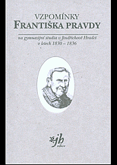 Vzpomínky Františka Pravdy na gymnazijní studia v Jindřichově Hradci