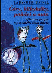 Čáry, klikyháky, paňáci a auta - Výtvarný projev a psychický život dítěte