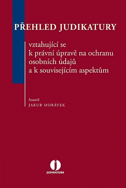 Přehled judikatury vztahující se k právní úpravě na ochranu osobních údajů a k souvisejícím aspektům