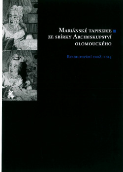 Mariánské tapiserie ze sbírky Arcibiskupství olomouckého. Restaurování 2008-2014