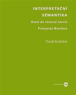 Interpretační sémantika. Úvod do textové teorie Françoise Rastiera