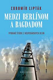 Medzi Berlínom a Bagdadom Vybrané štúdie z hospodárskych dejín