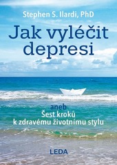 Jak vyléčit depresi aneb Šest kroků k zdravému životnímu stylu