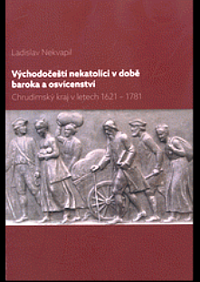 Východočeští nekatolíci v době baroka a osvícenství: Chrudimský kraj v letech 1621-1781