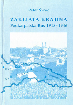 Zakliata krajina : Podkarpatská Rus 1918-1946