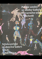 Polské umění ze sbírky Galerie výtvarného umění v Náchodě